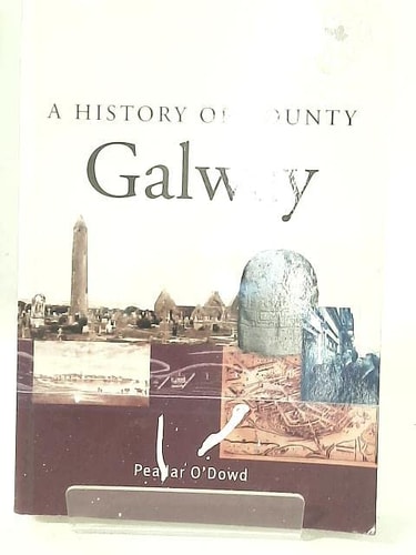 A History of County Galway: A comprehensive study of Galway's history, culture and people