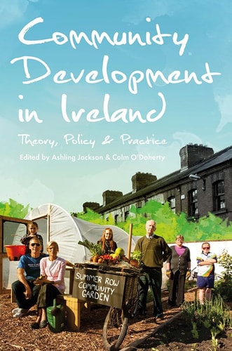 Community Development in Ireland Theory, Policy and Practice