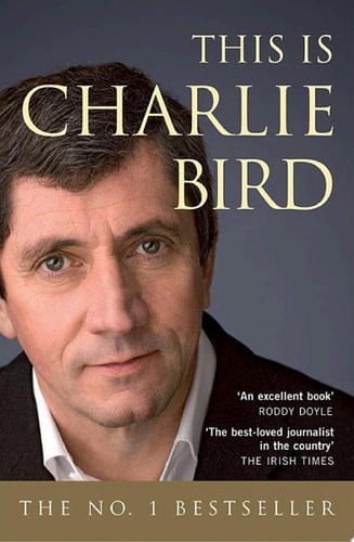 This is Charlie Bird The Autobiography of one of Ireland's Best-Known Journalist