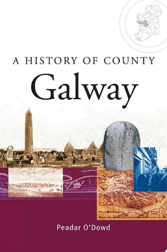 A History of County Galway A comprehensive study of Galway's history, culture and people