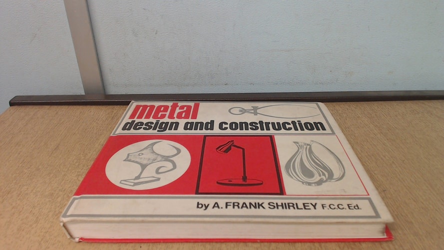 Metal, Design and Construction