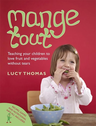 Mange Tout Teaching Kids to Love Fruit and Vegetables Without Tears