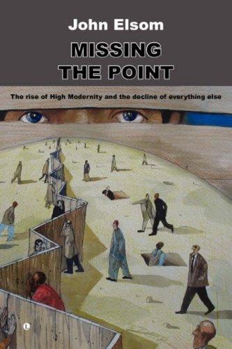 Missing the point: the rise of High Modernity and the decline of everything else