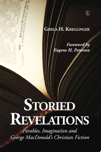 Storied Revelations Parables, Imagination and George MacDonald's Christian Fiction