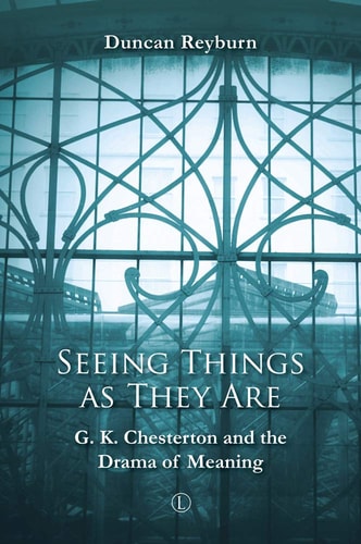 Seeing Things As They Are G. K. Chesterton and the Drama of Meaning