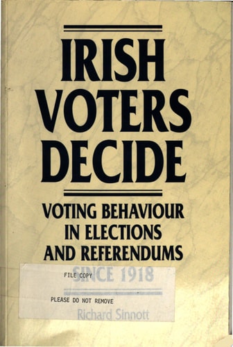 Irish Voters Decide Voting Behaviour in Elections and Referendums Since 1918