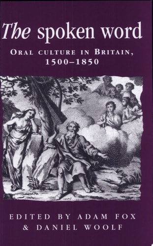 The Spoken Word Oral Culture in Britain, 1500-1850