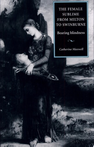 The Female Sublime from Milton to Swinburne Bearing Blindness
