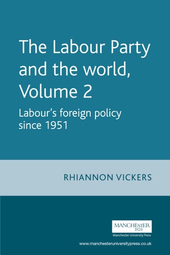 The Labour Party and the World, Volume 2: Labour's Foreign Policy Since 1951