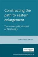 Constructing the Path to Eastern Enlargement The Uneven Policy Impact of EU Identity