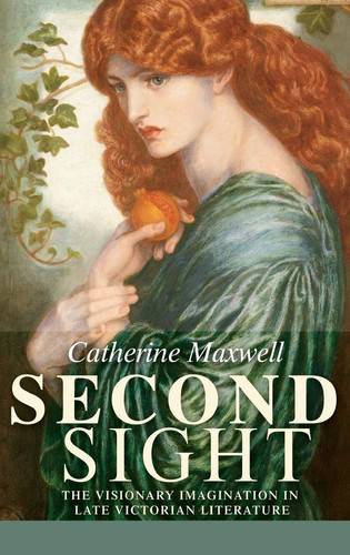 Second Sight: The Visionary Imagination in Late Victorian Literature