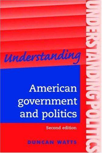 Understanding American government and politics: a guide for A2 politics students