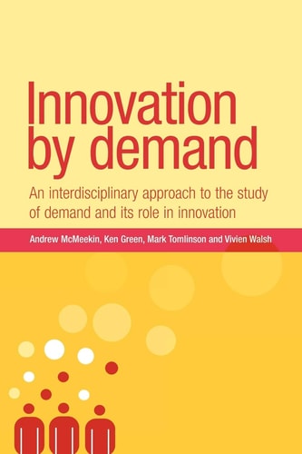 Innovation by Demand An Interdisciplinary Approach to the Study of Demand and its Role in Innovation
