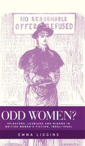 Odd Women? Spinsters, Lesbians and Widows in British Women's Fiction, 1850s–1930s