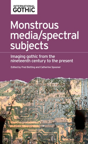 Monstrous Media/spectral Subjects Imaging Gothic from the Nineteenth Century to the Present
