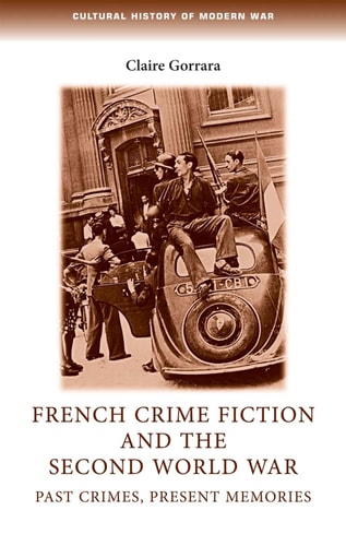 French Crime Fiction and the Second World War Past Crimes, Present Memories