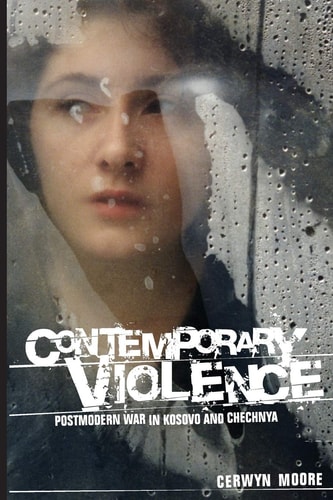 Contemporary Violence Postmodern War in Kosovo and Chechnya