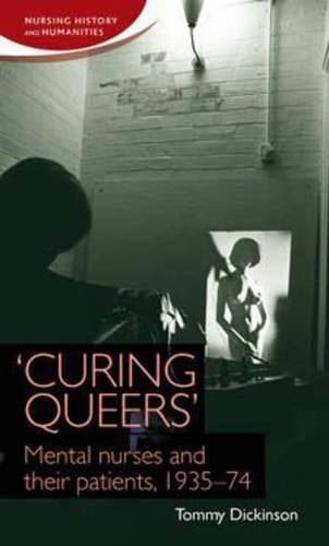 'Curing Queers' Mental Nurses and Their Patients, 1935-74