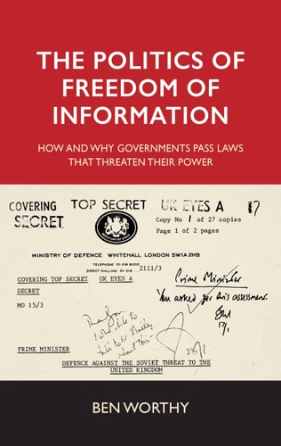 The Politics of Freedom of Information How and why Governments Pass Laws that Threaten Their Power