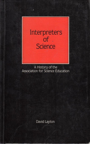 Interpreters of science: A history of the Association for Science Education