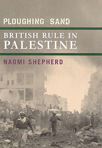 Ploughing Sand British Rule in Palestine, 1917-1948