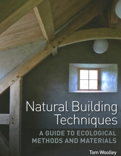 Natural Building Techniques A Guide to Ecological Methods and Materials