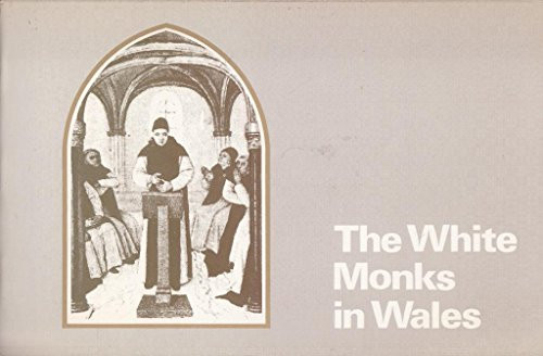 The white monks in Wales ... [catalogue] of an exhibition held at the National Museum of Wales 24 April-23 May 1976 to mark the 750th anniversary of ... of Grace Dieu Abbey, Gwent, on 24 April 1226