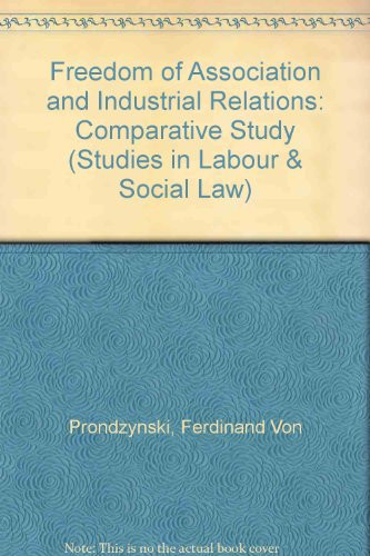 Freedom of Association and Industrial Relations: A Comparative Study (Studies in Labour and Social Law)