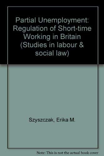 Partial Unemployment: The Regulation of Short Time Working in Britain (Studies in Labour and Social Law)