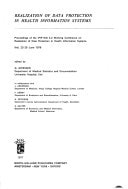 Realization of Data Protection in Health Information Systems Proceedings of the IFIP-WG 4.2 Working Conference on Realization of Data Protection in Health Information Systems, Kiel, 23-25 June 1976
