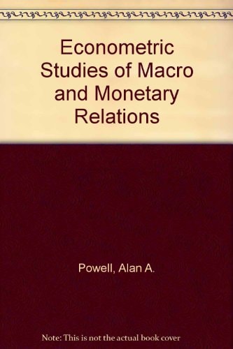 Econometric studies of macro and monetary relations: Papers presented at the second Australasian Conference of Econometricians held at Monash University, 9-13 August 1971