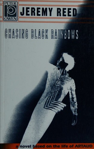 Chasing Black Rainbows: A Novel About Antonin Artaud