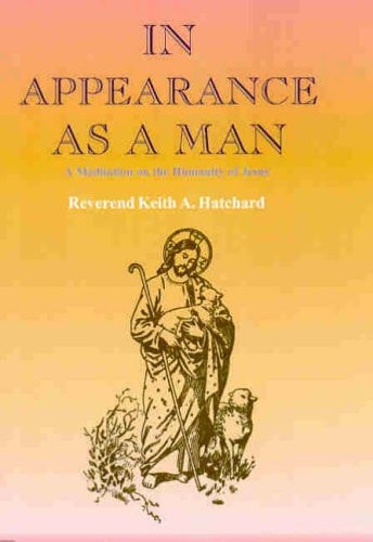 In Appearance as a Man A Meditation on the Humanity of Jesus
