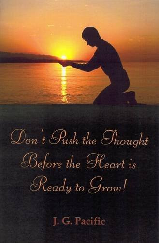 Don't Push the Thought Before the Heart is Ready to Grow!