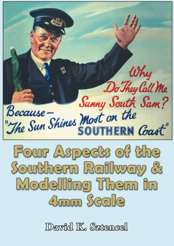 FOUR ASPECTS OF THE SOUTHERN RAILWAY AND MODELLING THEM IN 4MM SCALE.
