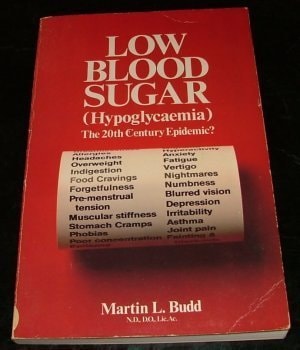 Low Blood Sugar (hypoglycaemia) The 20th Century Epidemic?