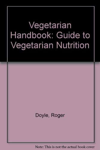 The Vegetarian Handbook A Guide to Vegetarian Nutrition and Foods