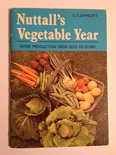 Nuttall's Vegetable Year Home Production of Vegetables from Seed to Store