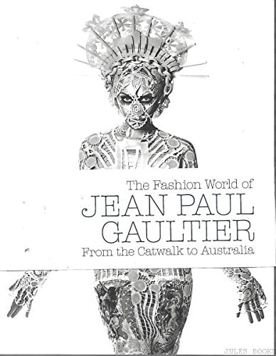The Fashion World of Jean Paul Gaultier From the Catwalk to Australia