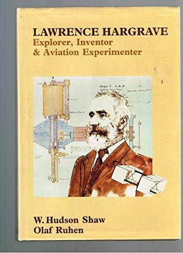 Lawrence Hargrave: Explorer, inventor & aviation experimenter