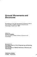 Ground Movements and Structures: Proceedings of the 3rd International Conference Proceedings Held at the University of Wales Institute of Science and Tehchnology, Cardiff, July 1984