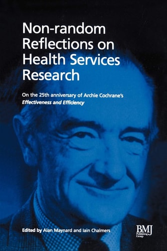 Non-Random Reflections On Health Services Research: On the 25th Anniversary of Archie Cochrane's Effectiveness and Efficiency