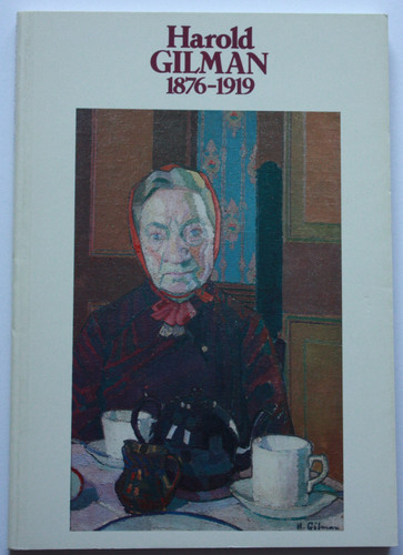 Harold Gilman 1876-1919 : City Museum and Art Gallery, Stoke-on-Trent, York City Art Gallery, Birmingham Museum and Art Gallery, Royal Academy of Arts, London, 10.10.1981-4.4.1982