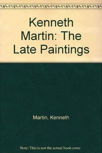 Kenneth Martin The Late Paintings ; Foreward by Andrew Dempsey
