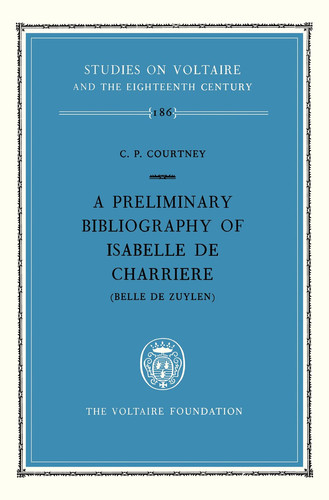 preliminary bibliography of Isabelle de Charrière (Belle de Zuylen) (Oxford University Studies in the Enlightenment)