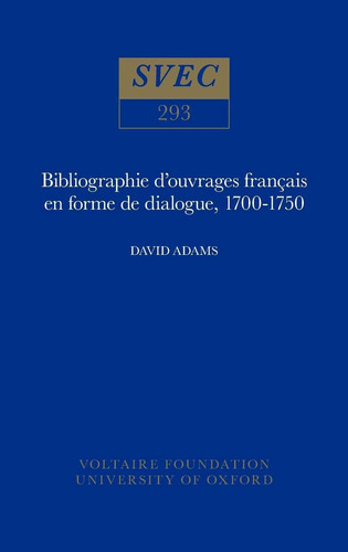 Bibliographie d'Ouvrages Francais en Forme de Dialogue 1700-1750 (Oxford University Studies in the Enlightenment)