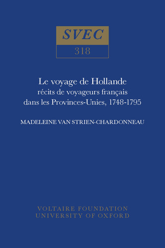Le voyage de Hollande: récits de voyageurs français dans les Provinces-Unies, 1748-1795 (Oxford University Studies in the Enlightenment)