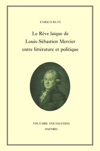 Le Rêve laïque de Louis-Sébastien Mercier entre littérature et politique (Oxford University Studies in the Enlightenment)