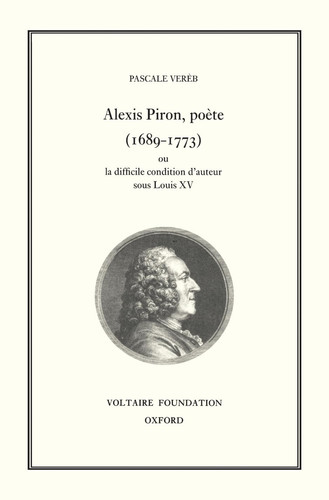Alexis Piron, Poete (1689-1773): Ou La Condition Difficile D'Auteur Sous Louis XV (Oxford University Studies in the Enlightenment)
