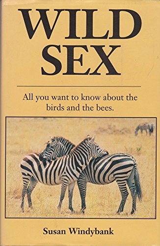 Wild Sex All You Want to Know about the Birds and the Bees